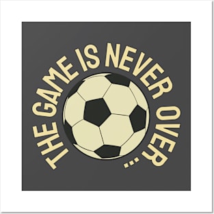 The Game Is Never Over ... Posters and Art